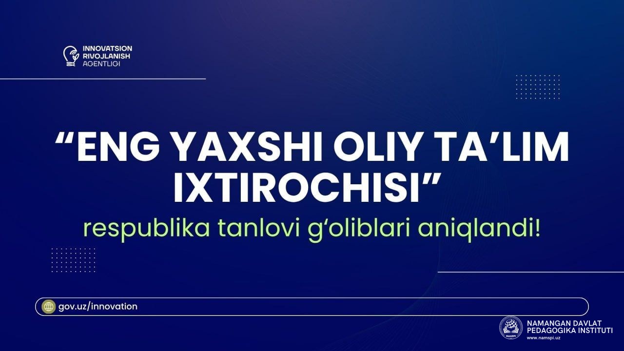 Namangan davlat pedagogika instituti talabasi “Eng yaxshi oliy taʼlim ixtirochisi” respublika tanlovi g‘olibi bo'ldi