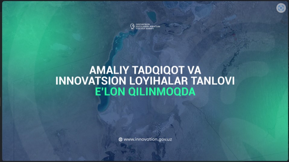 Orol dengizining qurigan tubida uchraydigan muammolarning ilmiy yechimiga qaratilgan amaliy tadqiqot va innovatsion loyihalar tanlovi