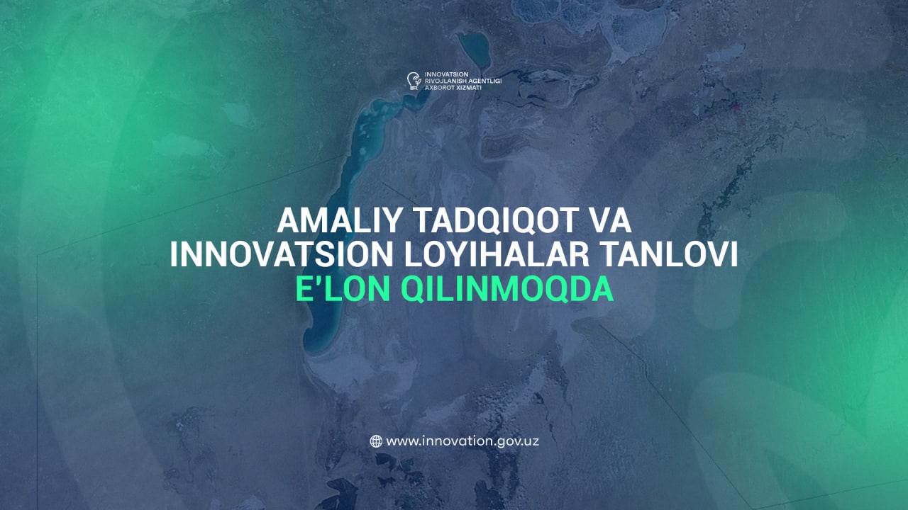 Orol dengizining qurigan tubida uchraydigan muammolarning ilmiy yechimiga qaratilgan amaliy tadqiqot va innovatsion loyihalar tanlovi